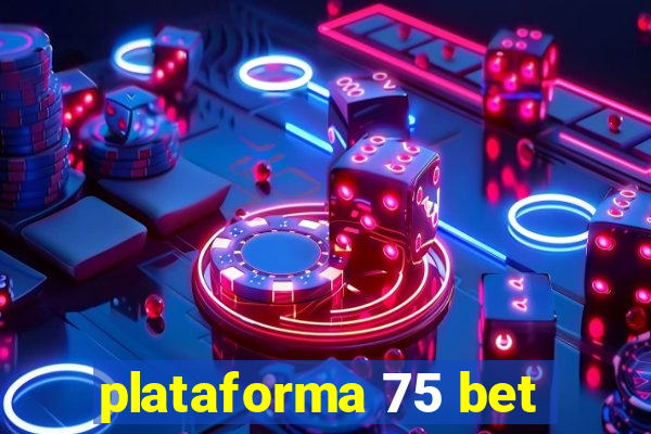 plataforma 75 bet